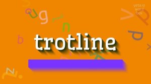 TROTLINE - HOW TO PRONOUNCE IT? #trotline