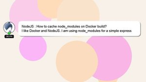 NodeJS : How to cache node_modules on Docker build?