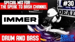 IMMER - Special mix for the SPEAK TO BASH Channel #30 Drum and Bass