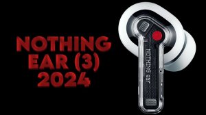 Nothing ear (3) 2024 - года лучшие TWS наушники?