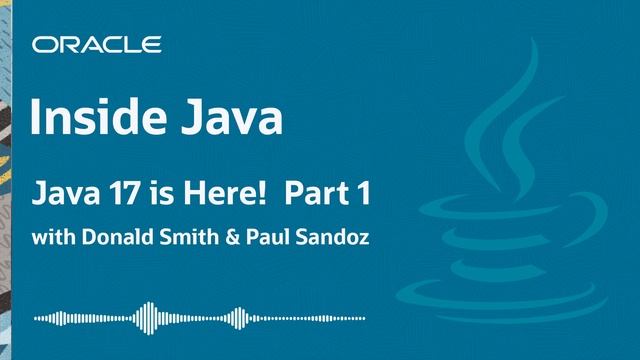 “Java 17 is Here! Part 1” - Inside Java Podcast 19