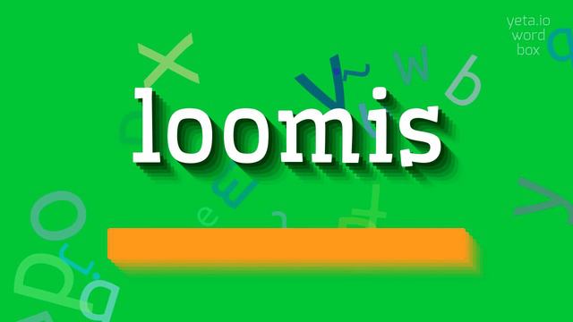 HOW TO PRONOUNCE LOOMIS? loomis