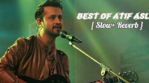 Best of Atif aslam lofi songs 2024 Atif Aslam slow reverb songs collection Bollywood lofi slow song