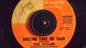 TED TAYLOR -  DARLING TAKE ME BACK