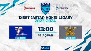 TORPEDO - MUNAISHY 18.02.24 ? 1xBet - JASTAR HOKEI LIGASY 2024