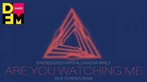 Syke'n'Sugarstarr & Alexandra Prince — Are you watching me (Ayur Tsyrenov DFM remix)