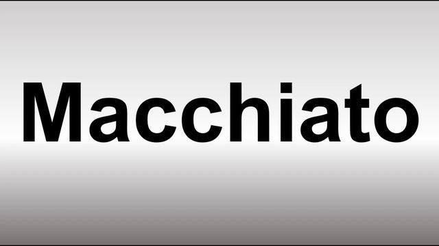 How to Pronounce Macchiato