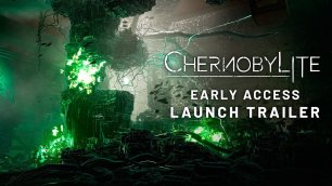 CHERNOBYLITE Выход в Ранний Доступ Трейлер