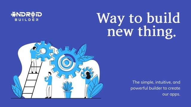 Android Builder - way to build new thing.