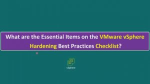 What are the Essential Items on the VMware Hardening Best Practices Checklist? ESXi, VC, VM ,Network