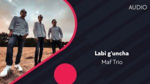 Maf Trio - Labi g'uncha | Лаби гунча (AUDIO)