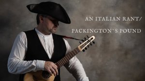 AN ITALIAN RANT/PACKINGTONS POUND (PLAYFORD) - cittern