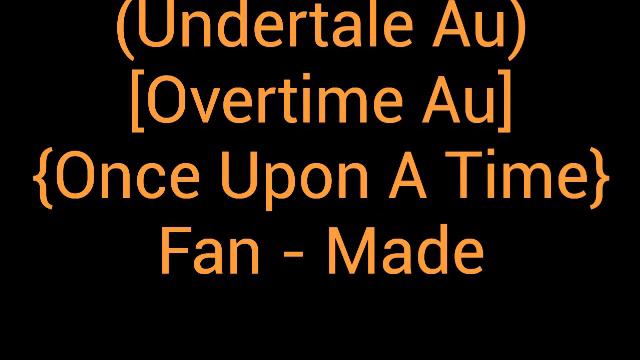 (Undertale Au) [Overtime Au] {Once Upon A Time} Fan - Made смотреть онлайн