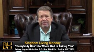 Kingdom Living Monday - Prophet Bobby Hogan "Everybody Can't Go Where God is Taking You"