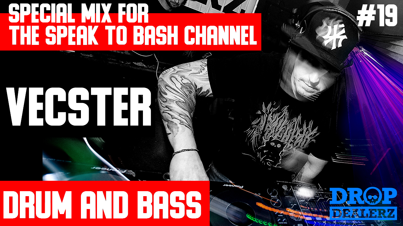 VECSTER -Special mix for the SPEAK TO BASH Channel #19 -  Drum and Bass