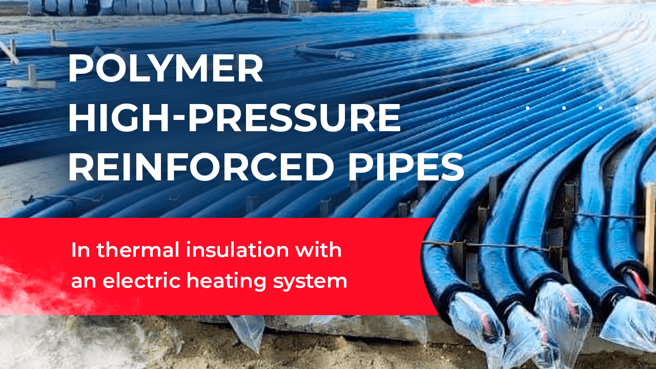 Polymer high-pressure reinforced pipes in thermal insulation with an electric heating system