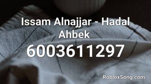 Issam Alnajjar - Hadal Ahbek  Roblox ID - Roblox Music Code