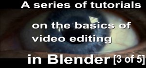 A series of lessons on the basics of video editing in Blender [3 of 5]