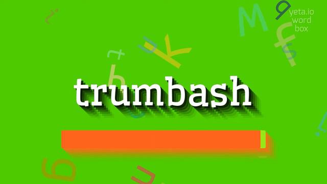HOW TO PRONOUNCE TRUMBASH? смотреть онлайн