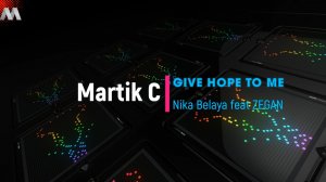 Martik C Rmx - Give Hope To Me - Nika Belaya feat ZEGAN.