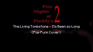 The Living Tombstone - Its Been so Long [FNAF 2 Song] (Pop Punk Cover or idk)