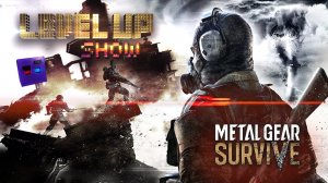 Level Up show, 3 сезон, 8 серия. Обзор Metal Gear Survive