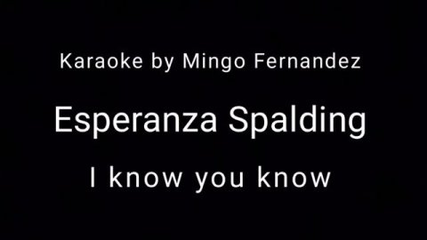 Esperanza Spalding Karaoke - I I know you know