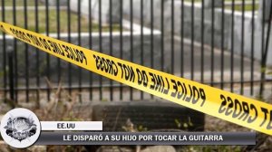 LE DISPARÓ A SU HIJO POR TOCAR LA GUITARRA