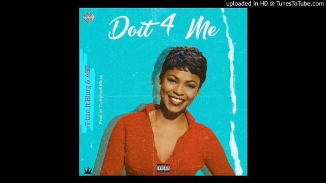 T-Ban - Do it 4 me ( ft Blurg & ABT) смотреть онлайн