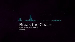 Break the Chain - Fleetwood Mac remix