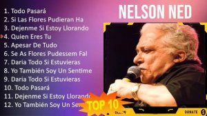 Nelson Ned 2023 - 10 Maiores Sucessos - Todo Pasará, Si Las Flores Pudieran Hablar, Dejenme Si E...