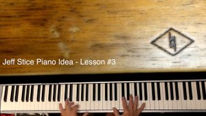 Jeff Stice - Piano Idea/Lesson #3