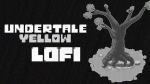 Undertale Yellow Lofi - Oasis Valley