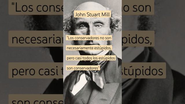 John Stuart Mill - Los conservadores #filosofia #frases #política #mill