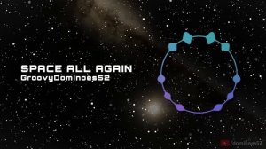 ♫♪ Space All Again ♫♪ [A GroovyDominoes52 Original]