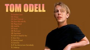 Tom Odell Greatest Hits Full Album- The Best Of Tom Odell
