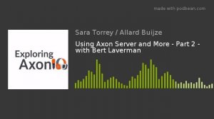 Podcast Exploring Axon: S02 E10 - Using Axon Server and More #2 - with Bert Laverman