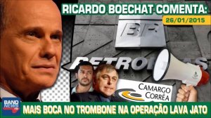 Ricardo Boechat comenta: Mais Boca no Trombone na Operação Lava Jato (26/01/2015)