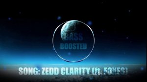 Zedd - Clarity (ft. Foxes)[BASS BOOSTED]