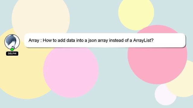 Array : How to add data into a json array instead of a ArrayList?
