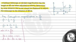 A Galilean telescope of 10-fold magnification has the length of \( 45 \mathrm{~cm} \) when adjus...