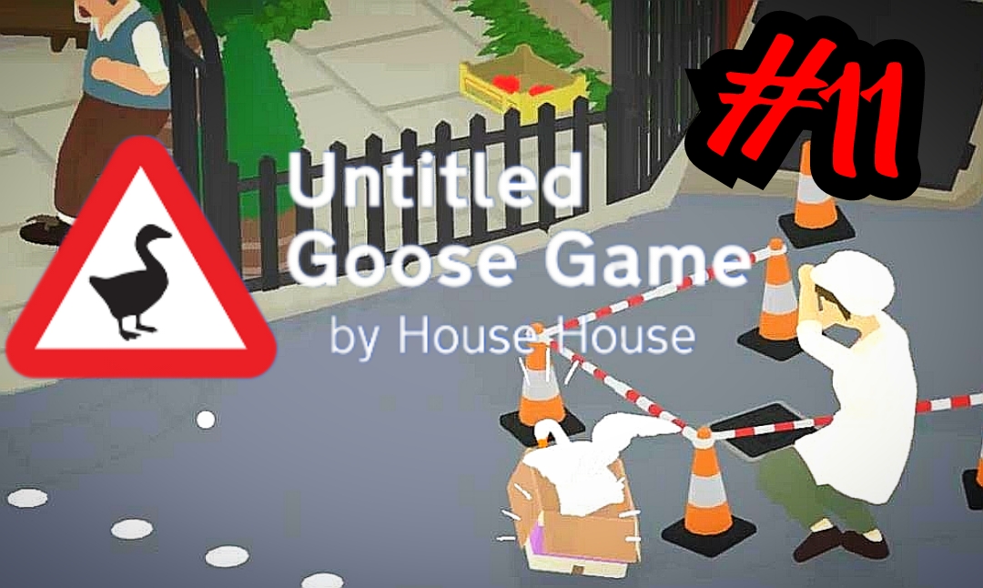 ГУСЯ КОНТРАБАНДА # Untitled Goose Game # Прохождение # 11