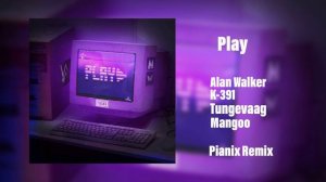 Alan walker, K- 391, Martin Tungevaag, Mangoo- Play (PIANIX Remix)#PRESSPLAY