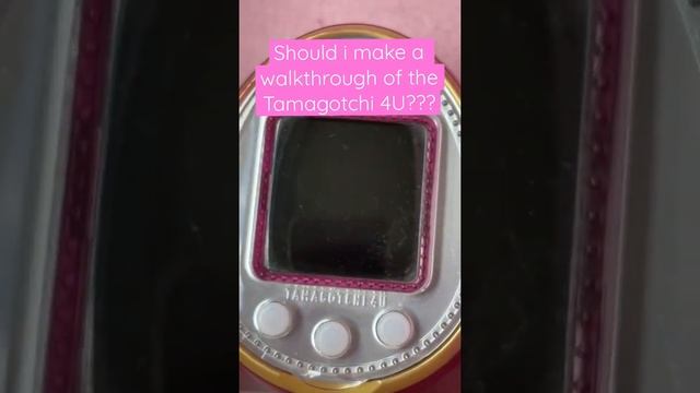 Should I make a walkthrough of the Tamagotchi 4U???