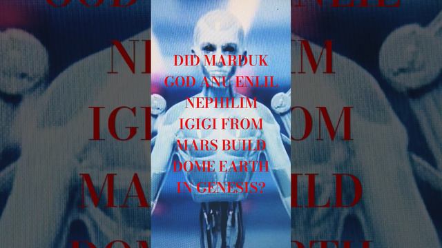 DID MARDUK GOD ANU ENLIL NEPHILIM IGIGI FROM MARS BUILD DOME EARTH IN GENESIS? смотреть онлайн