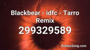 Blackbear - idfc - Tarro Remix Roblox ID - Music Code