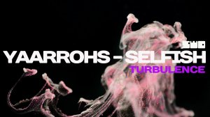 Yaarrohs - Selfish | TURBULENCE | chilloutlounge |rework  PROfan?