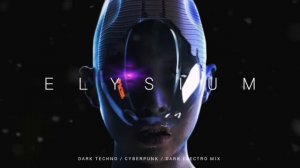 Dark Techno _ Cyberpunk _ Industrial Mix 'ELYSIUM II' _ Dark Electro