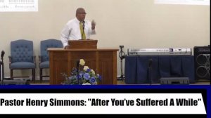 Pastor Henry Simmons: "After You’ve Suffered A While"