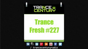 Trance Century Radio - #TranceFresh 227